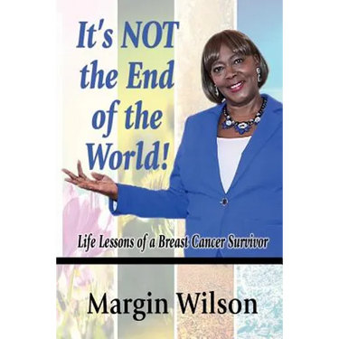 It's NOT the End of the World: Life Lessons of a Breast Cancer Survivor