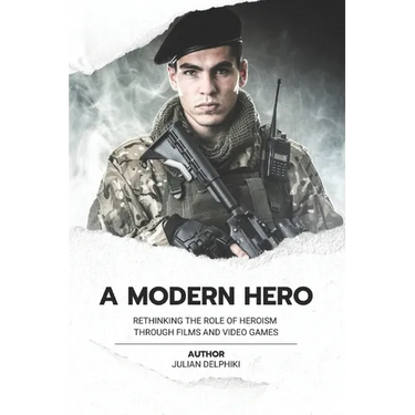 A Modern Hero: Rethinking the role of heroism through films and video games