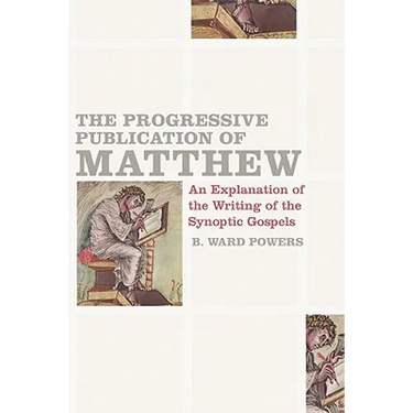 The Progressive Publication of Matthew: An Explanation of the Writing of the Synoptic Gospels