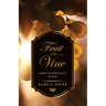 Fruit of the Vine: A Biblical Spirituality of Wine