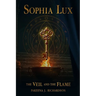 Sophia Lux: The VEIL and The FLAME