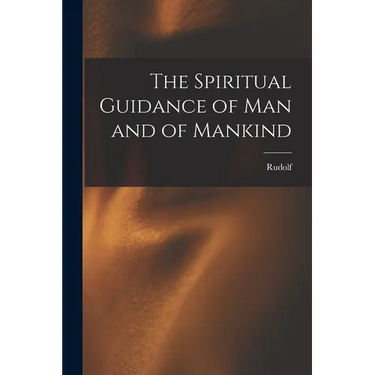 The Spiritual Guidance of Man and of Mankind