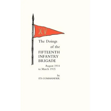 Doings of the Fifteenth Infantry Brigade August 1914 to March 1915