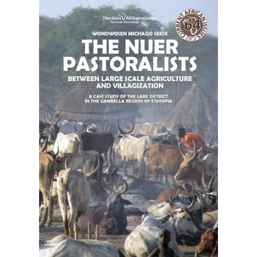 The Nuer Pastoralists - Between Large Scale Agriculture and Villagization: A case study of the Lare District in the Gambella Region of Ethiopia