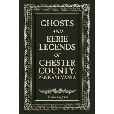 Ghosts and Eerie Legends of Chester County, Pennsylvania