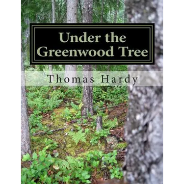 Under the Greenwood Tree: (Thomas Hardy Classics Collection)