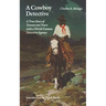 A Cowboy Detective: A True Story of Twenty-Two Years with a World-Famous Detective Agency