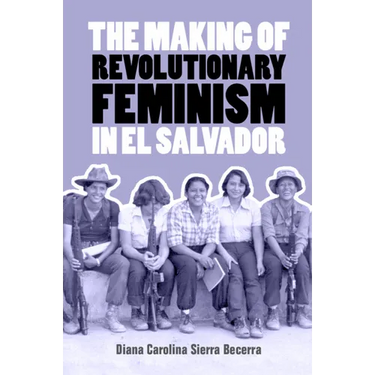 The Making of Revolutionary Feminism in El Salvador