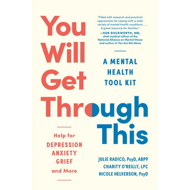You Will Get Through This: A Mental Health Tool Kit - Help for Depression, Anxiety, Grief, and More