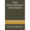 The Philosophy of Sports: Exploring the Dynamics for Best Performance in Sportsmanship