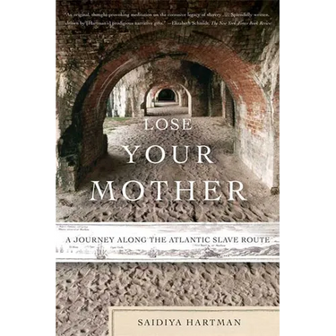 Lose Your Mother: A Journey Along the Atlantic Slave Route