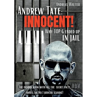 Andrew Tate: INNOCENT! - Why TOP G ended up in jail - The insider book with all the secret facts about the No.1 judicial scandal!