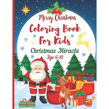 Christmas Miracle Coloring Books for Kids Age 6-10. Merry Christmas: A Christmas Coloring Books with Fun Easy and Relaxing Pages Gifts for Boys Girls