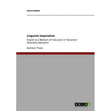 Linguistic Imperialism: English as a Medium of Instruction in Tanzanian Secondary Education