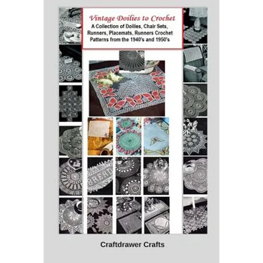 Vintage Doilies to Crochet - A Collection of Doilies, Chair Sets, Runners, Placemats, Runners Crochet Patterns from the 1940's and 1950's