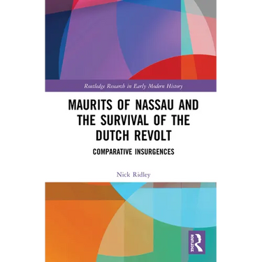 Maurits of Nassau and the Survival of the Dutch Revolt: Comparative Insurgences
