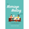 The Marriage Meeting Guide: How a Simple 30-Minute Weekly Meeting Can Transform Your Marriage