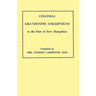 Colonial Gravestone Inscriptions in the State of New Hampshire. from Collections Made Between 1913 and 1942 by the Historic Activities Committee of Th