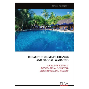 Impact of Climate Change and Global Warming: A Case of Kenya's Recreational Coastal Structures and Hotels