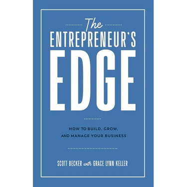 The Entrepreneur's Edge: How to Build, Grow, and Manage Your Business