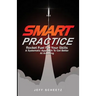 SMART Practice: Rocket Fuel For Your Skills. A Systematic Approach To Get Better At Anything.