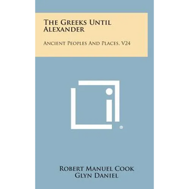 The Greeks Until Alexander: Ancient Peoples and Places, V24