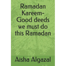 Ramadan Kareem-Good deeds we must do this Ramadan
