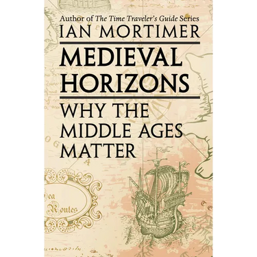 Medieval Horizons: Why the Middle Ages Matter