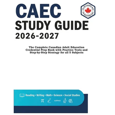 Caec Study Guide 2026-2027: The Complete Canadian Adult Education Credential Prep Book with Practice Tests and Step-by-Step Strategy for all 5 Subject