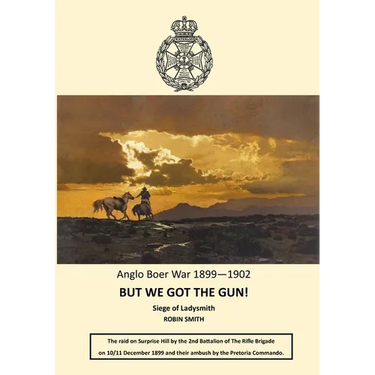 But We Got the Gun!: Anglo Boer War 1899-1902: Siege of Ladysmith