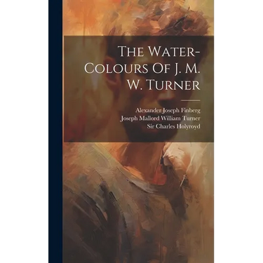 The Water-colours Of J. M. W. Turner
