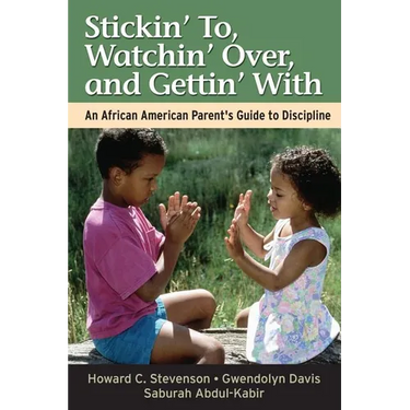 Stickin' To, Watchin' Over, and Gettin' with: An African American Parent's Guide to Discipline