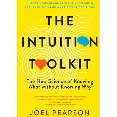 The Intuition Toolkit: The New Science of Knowing What without Knowing Why