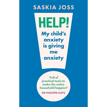 Help! My Child's Anxiety Is Giving Me Anxiety: An Essential Guide for Parents of Anxious Children