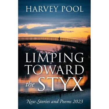 Limping Toward the Styx: New Stories and Poems 2023