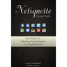 Netiquette Essentials: New Rules for Minding Your Manners in a Digital World