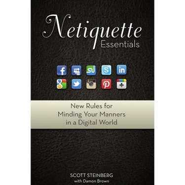 Netiquette Essentials: New Rules for Minding Your Manners in a Digital World