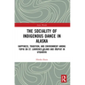 The Sociality of Indigenous Dance in Alaska: Happiness, Tradition, and Environment among Yupik on St. Lawrence Island and Iñupiat in Utqiaġvik