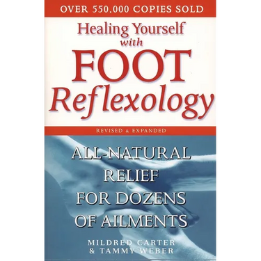Healing Yourself with Foot Reflexology, Revised and Expanded: All-Natural Relief for Dozens of Ailments