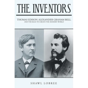 The Inventors: Thomas Edison, Alexander Graham Bell, and the Race to Create the Modern World