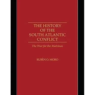 The History of the South Atlantic Conflict: The War for the Malvinas,