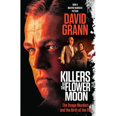 Killers of the Flower Moon (Movie Tie-In Edition): The Osage Murders and the Birth of the FBI