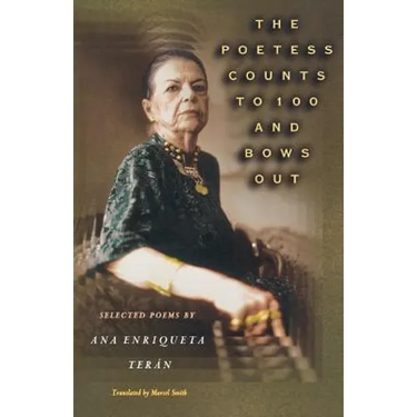 The Poetess Counts to 100 and Bows Out: Selected Poems by Ana Enriqueta Terán