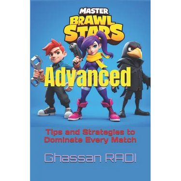 Master Brawl Stars: Advanced Tips and Strategies to Dominate Every Match: Unlock Pro-Level Tactics for Positioning, Teamwork, Map Awarenes
