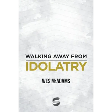Walking Away From Idolatry