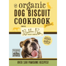 The Organic Dog Biscuit Cookbook (the Revised and Expanded Third Edition): Featuring Over 100 Pawsome Recipes! 3