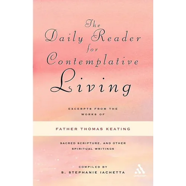 The Daily Reader for Contemplative Living: Excerpts from the Works of Father Thomas Keating, O.C.S.O