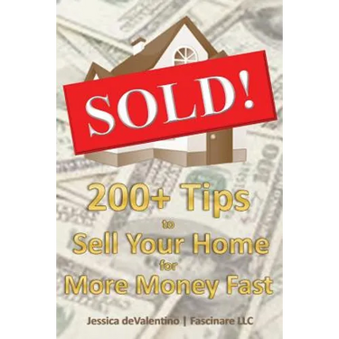 Sold!: 200+ Tips to Sell Your Home for More Money Fast