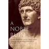 A Noble Ruin: Mark Antony, Civil War, and the Collapse of the Roman Republic