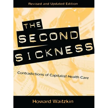 The Second Sickness: Contradictions of Capitalist Health Care
